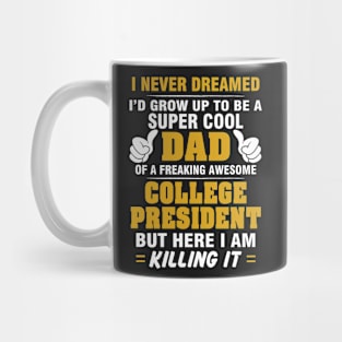 College President Dad  – Cool Dad Of Freaking Awesome College President Mug